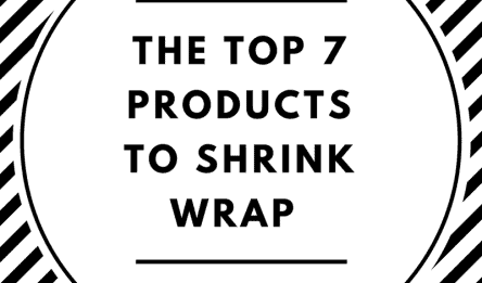 The Top 7 Products to Shrink Wrap: A black and white design stating the top seven products to shrink wrap